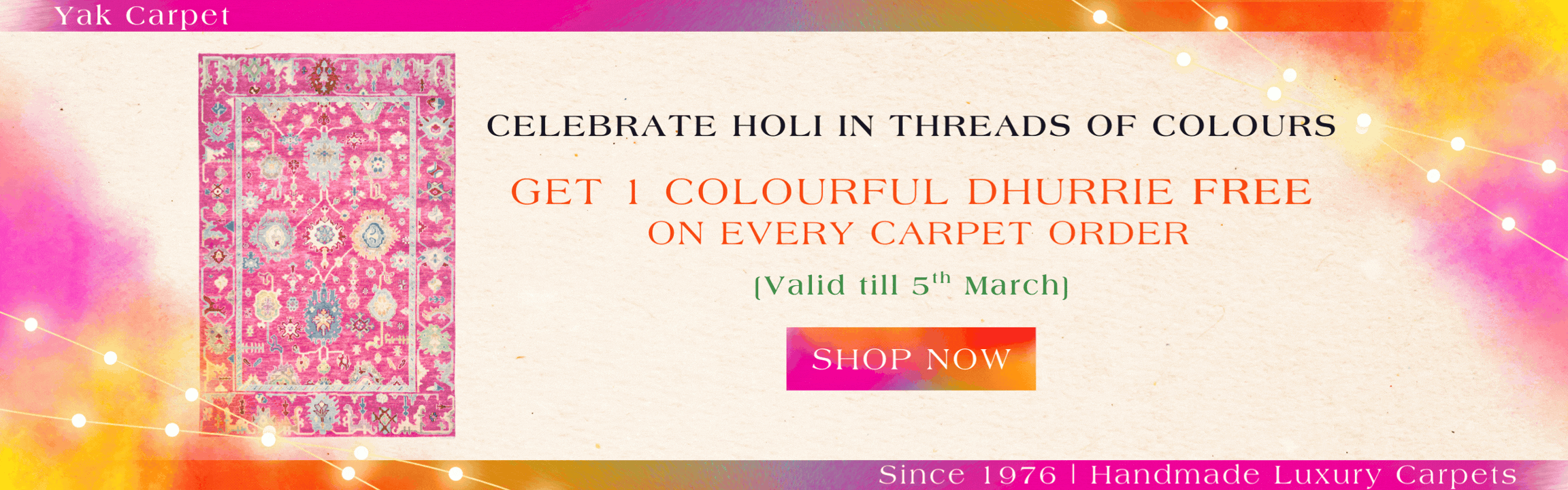 Celebrate Holi with Yak Carpet India. Colourful Handmade Carpets. Exciting Offers. Free Handmade Dhurrie.
